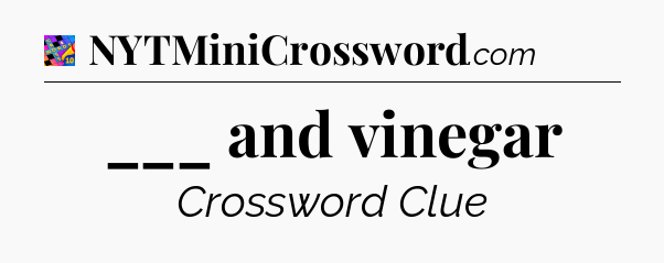 ___ and vinegar Crossword Clue