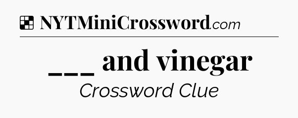 Solution: ___ and vinegar - NYT Crossword