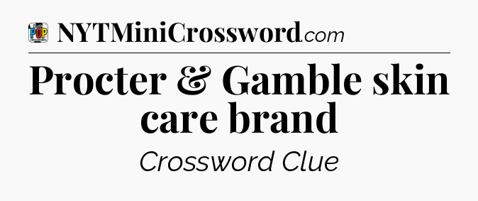 Procter & Gamble skin care brand Crossword Clue