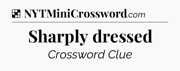 Solution: Sharply dressed - NYT Crossword