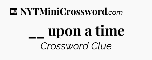 __ upon a time Crossword Clue