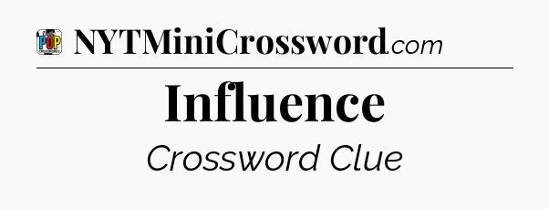 Influence Crossword Clue