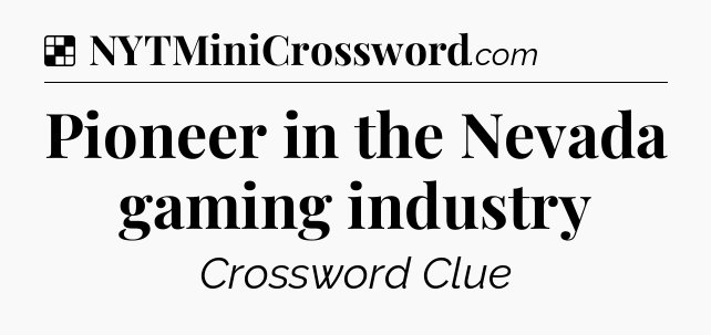 Solution: Pioneer in the Nevada gaming industry - NYT Crossword
