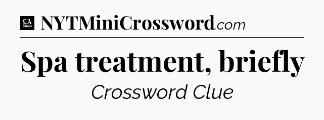 Spa treatment, briefly - LA Times Crossword