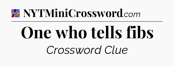 One who tells fibs Crossword Clue