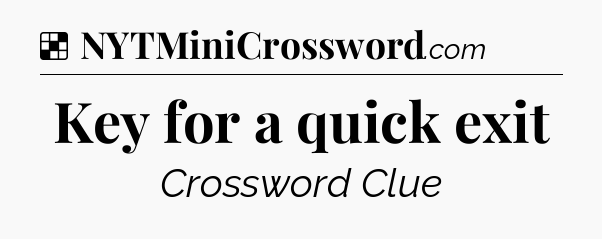 Key for a quick exit NYT Crossword