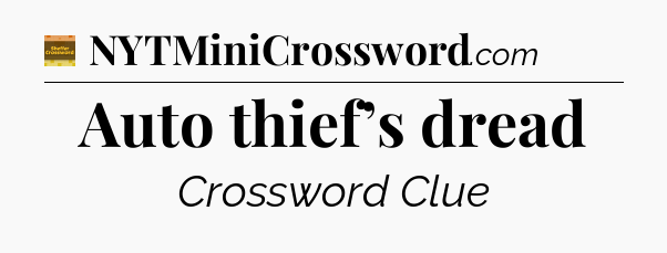 Auto thief’s dread - Eugene Sheffer Crossword