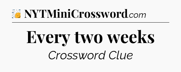 Every two weeks - 7 Little Words