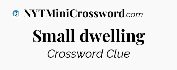 Small dwelling Crossword Clue