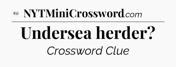 Undersea herder - WSJ Crossword