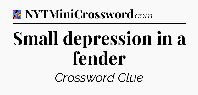 Small depression in a fender Crossword Clue