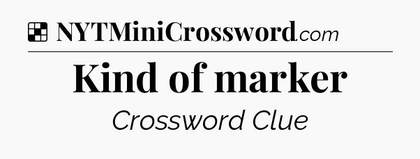 Solution: Kind of marker - NYT Crossword