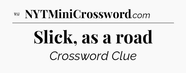 Slick, as a road - WSJ Crossword