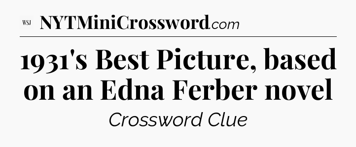 1931's Best Picture, based on an Edna Ferber novel - WSJ Crossword