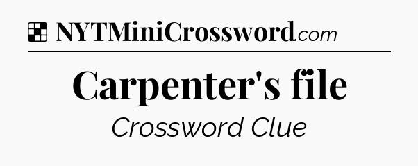 Solution: Carpenter's file - NYT Crossword