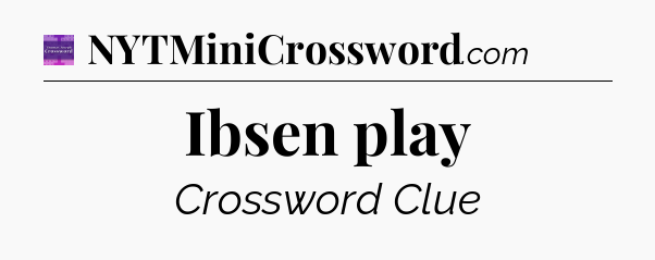 Ibsen play - Thomas Joseph Crossword