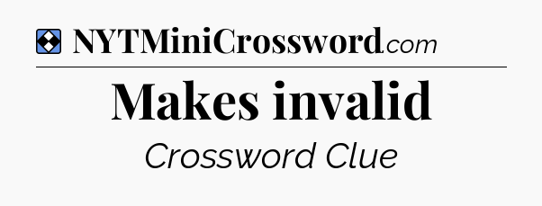 Solution: Makes invalid - NYT Mini Crossword