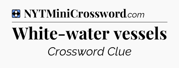 Solution: White-water vessels - NYT Mini Crossword