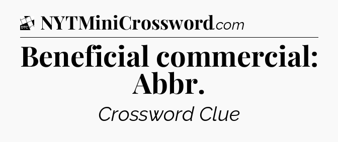 Beneficial commercial: Abbr - Daily Themed Classic Crossword