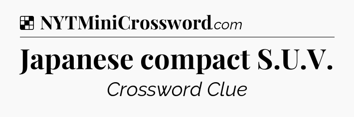 Solution: Japanese compact S.U.V - NYT Crossword