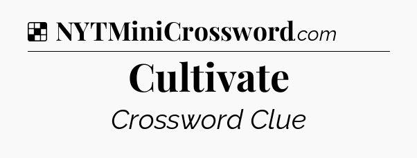Solution: Cultivate - NYT Crossword