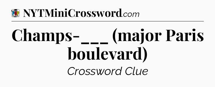 Champs-___ (major Paris boulevard) Crossword Clue