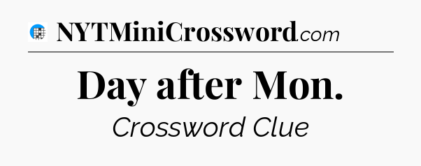 Day after Mon Crossword Clue
