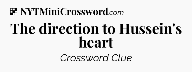 Solution: The direction to Hussein's heart - NYT Crossword