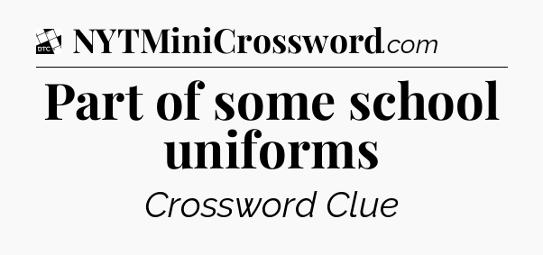 Part of some school uniforms - Daily Themed Classic Crossword
