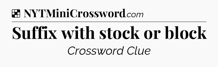 Solution: Suffix with stock or block - NYT Crossword