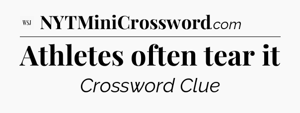 Athletes often tear it - WSJ Crossword