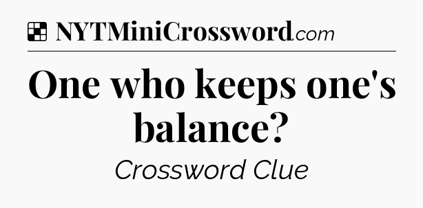Solution: One who keeps one's balance - NYT Crossword
