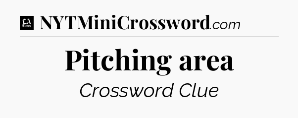 Pitching area - LA Times Crossword