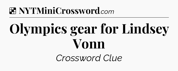 Solution: Olympics gear for Lindsey Vonn - NYT Crossword