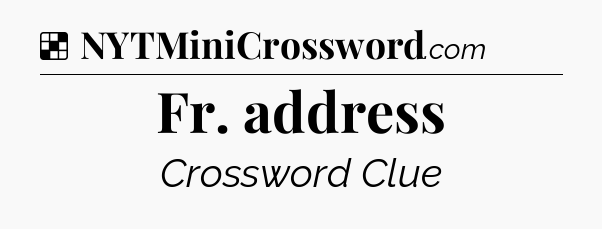 Solution: Fr. address - NYT Crossword