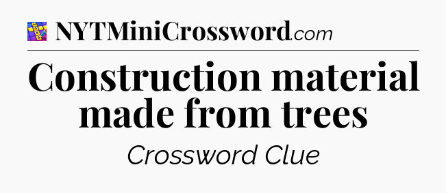 Construction material made from trees Codycross