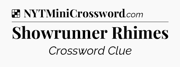 Solution: Showrunner Rhimes - NYT Crossword