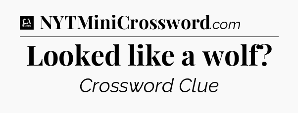 Looked like a wolf - LA Times Crossword