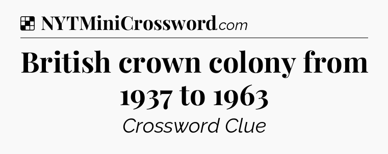 Solution: British crown colony from 1937 to 1963 - NYT Crossword