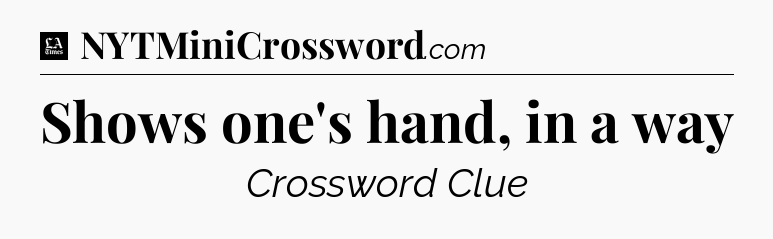 Shows one's hand, in a way - LA Times Crossword