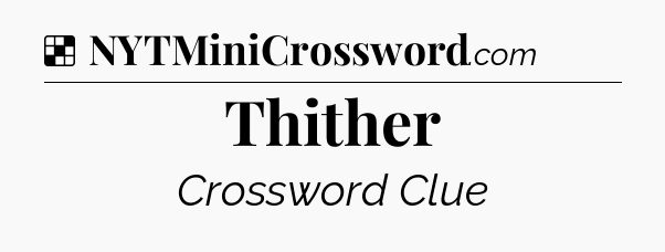 Solution: Thither - NYT Crossword