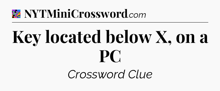 Key located below X, on a PC Crossword Clue