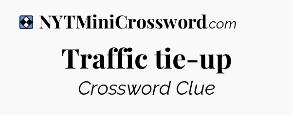 Solution: Traffic tie-up - NYT Mini Crossword