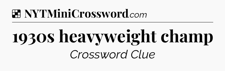Solution: 1930s heavyweight champ - NYT Crossword