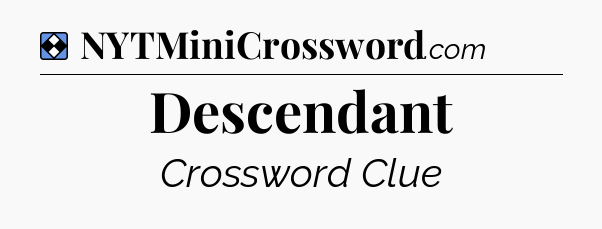 Solution: Descendant - NYT Mini Crossword
