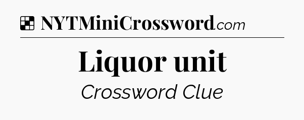 Solution: Liquor unit - NYT Crossword