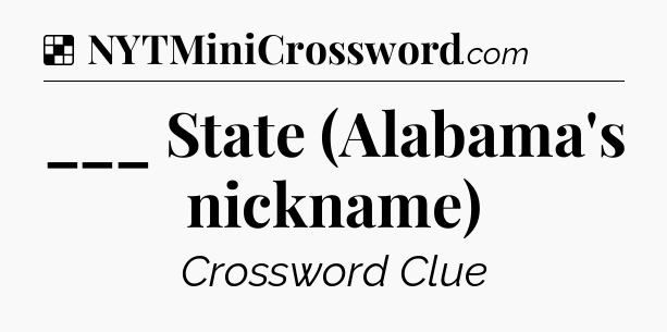 Solution: ___ State (Alabama's nickname) - NYT Crossword