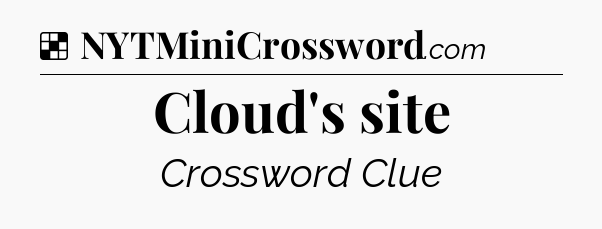 Solution: Cloud's site - NYT Crossword