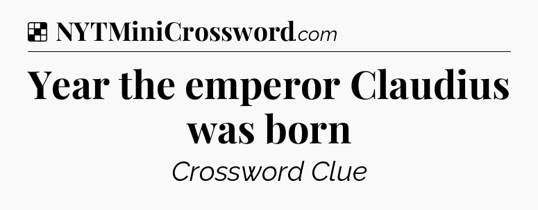 Solution: Year the emperor Claudius was born - NYT Crossword