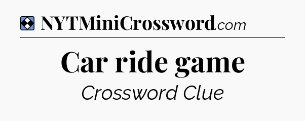 Solution: Car ride game - NYT Mini Crossword
